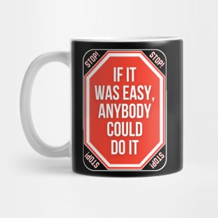 Stop If It Was Easy Anybody Could Do It Funny Warning Signs Mug